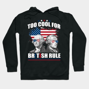 Too Cool For British Rule Washington Hamilton 4th Of July Hoodie